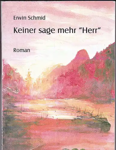 Schmid, Erwin: Keiner sagt mehr "Herr". 