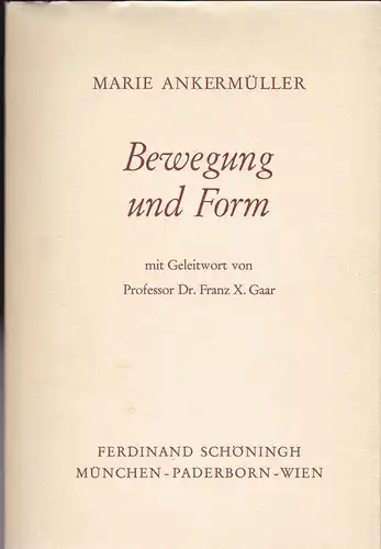 Ankermüller, Marie: Bewegung und Form. Mit Geleitwort von Professor Dr.Franz X. Gaar. 