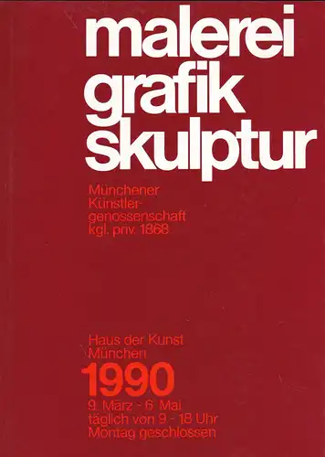 Münchener Künstlergenossenschaft kgl. priv. 1868: Katalog zur Kunstausstellung 1990: malerei, grafik, skulptur. 