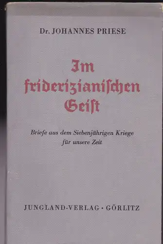 Priese, Johannes: Im friderizianischen Geist. Briefe aus dem Siebenjährigen Kriege für unsere Zeit. 
