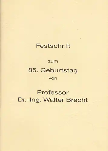 Festschrift zum 85. Geburtstag von Professor Dr.-Ing. Walter Brecht. 