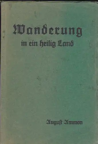 Ammon, August: Wanderung in ein heilig Land, Eine Wegleitung in die Bibel. 