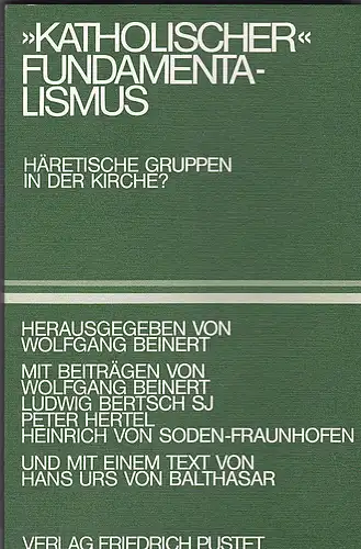 Beinert, Wolfgang: "Katholischer" Fundamentalismus. Häretische Gruppen in der Kirche?. 