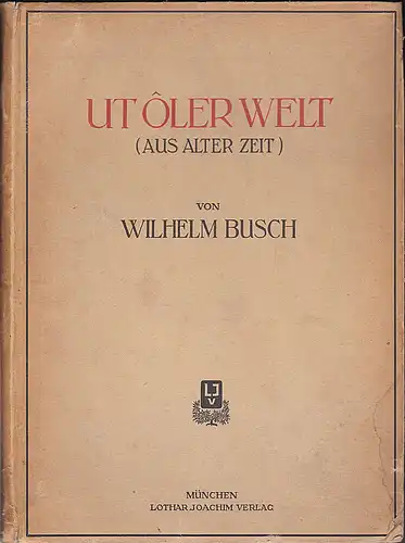 Busch, Wilhelm: Ut ôler Welt (Aus alter Zeit).  Volksmärchen, Sagen, Volkslieder und Reime gesammelt von Wilhelm Busch. 