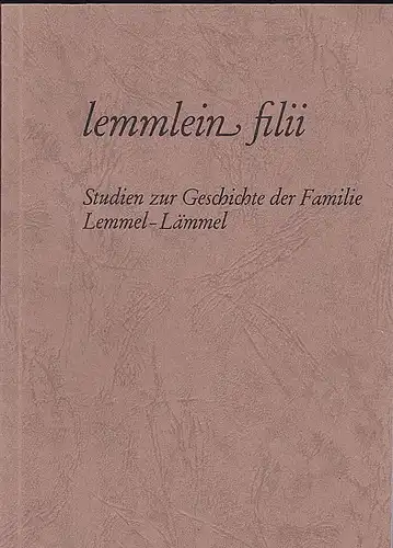 Familienverband der Lemmel-Lämmel (Hrsg): Lemmlein filii. Studien zur Geschichte der Familie Lemmel-Lämmel. 
