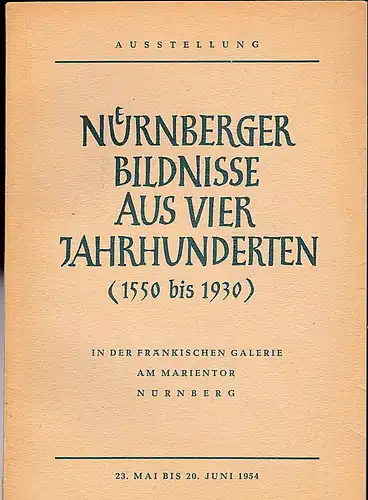 Schwemmer, Wilhelm (Text): Nürnberger Bildnisse aus vier Jahrhunderten (1550 bis 1930) in der Fränkischen Gallerie am Marientor Nürnberg. 