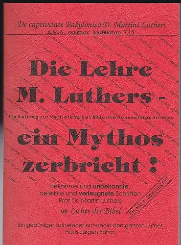 Böhm, Hans-Jürgen: Die Lehre Luthers - Ein Mythos zerbricht. 