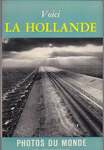 Oorthuys, Cas (photos), Kelk, C.J. (text): Voici La Hollande Photos du Monde. Collection Contact. 
