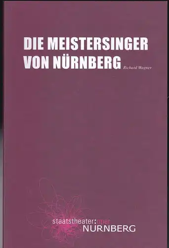 Staatstheater  Nürnberg - Oper (Hrsg.): Programmheft: Die Meistersinger von Nürnberg - Richard Wagner. 