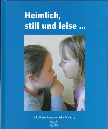 Bernstein, Renate und Kruse, Petra (Hrsg) Walinsky, Willy (Illustrationen): Heimlich, still und leise Eine Ideensammlung zum Entspannen und Loslassen. 