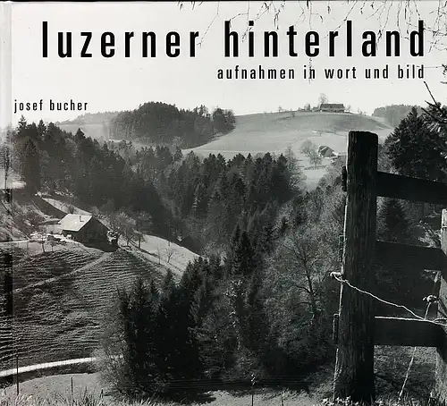 Bucher, Josef: Luzerner Hinterland. Aufnahmen in Wort und Bild. 