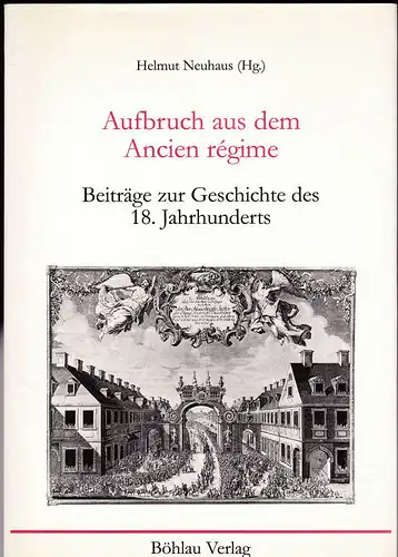 Neuhaus, Helmut (Hrsg): Aufbruch aus dem Ancien régime. Beiträge zur Geschichte des 18. Jahrhunderts. 