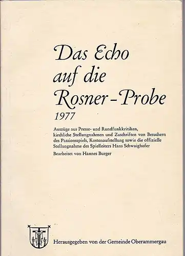 Burger, Hannes: Das Echo auf die Rosner Probe 1977. Auszüge aus Presse  und Rundfunkkritiken, kirchliche Stellungnahmen und Zuschriften von Besuchern des Passionsspiels, Kostenaufstellung sowie..