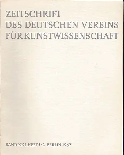Vorstand des Deutschen Vereins für Kunstwissenschaft (Hrsg): Zeitschrift des Deutschen Vereins für für Kunstwissenschaft Band  XXI (21) 1967, Heft 1/2. 