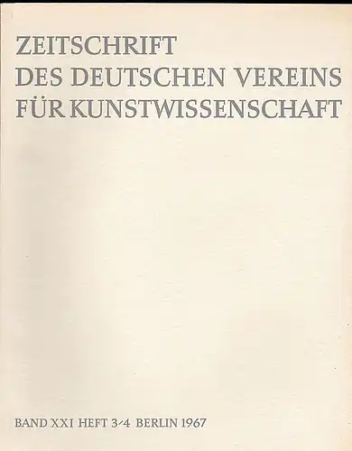 Vorstand des Deutschen Vereins für Kunstwissenschaft (Hrsg): Zeitschrift des Deutschen Vereins für für Kunstwissenschaft Band  XXI (21) 1967, Heft 3/4. 