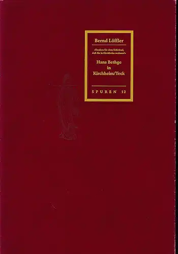 Löffler, Bernd: Danken Sie dem Schicksal daß Sie in Kirchheim wohnen. Hans Bethge in Kirchheim/Teck. 