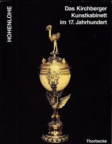 Hällisch-Fränkisches Museum (Hrsg): Hohenlohe: Das Kirchberger Kunstkabinett im 17. Jahrhundert. 
