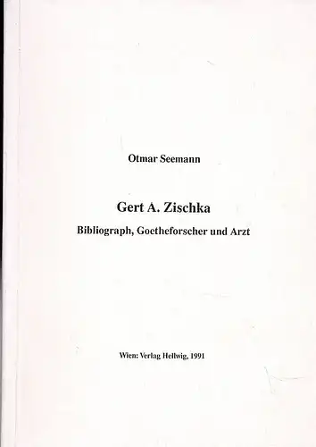 Seemann, Otmar: Gert A. Zischka. Bibliograph, Goetheforscher und Arzt. 