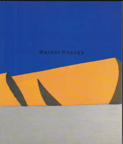Goslar, Joachim und Wiehager, Renate (Autoren),  Kunstverein Coburg (Hrsg): Werner Knaupp. Eine Ausstellung des Kunstvereins Coburg e.V. vom 24. Juni bis 20. August 2000. 