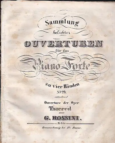 Rossini, Gioachino: Ouverture der Oper:  Tancred von Rossini( Sammlung beliebter Ouverturen  für das Piano Forte zu vier Händen). 