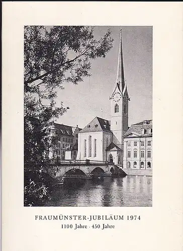 Büsser, Fritz, Künzi, Hans, Vogelsanger, Peter und Müller, Ernst: Fraumünster-Jubiläum  1974 1000 Jahre - 450 Jahre. 