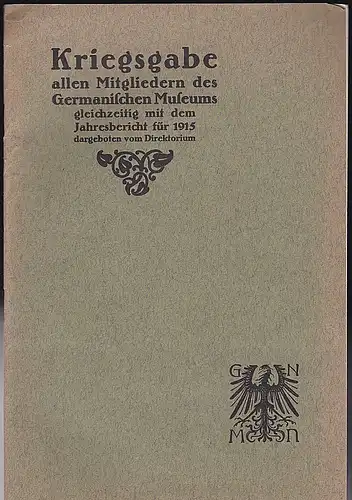 Germanisches Nationalmuseum: Kriegsgabe allen Mitgliedern des Germanischen Museums gleichzeitig mit dem Jahresbericht 1915 dargeboten vom Direktorium. 