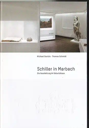 Davidis, Michael und Schmidt, Thomas: Schiller in Marbach. Die Ausstellung im Geburtshaus. 