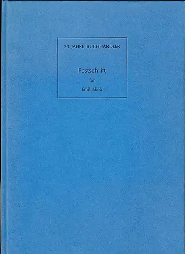 Falkner, Gerhard und Hofner, Gerhard: 70 Jahre Buchhändler. Festschrift für Emil Jakob. 