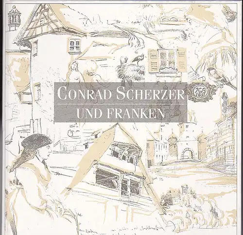 Frankenbund Nürnberg-Fürth-Erlangen und Scherzer, Hermann (Hrsg): Conrad Scherzer und Franken. 
