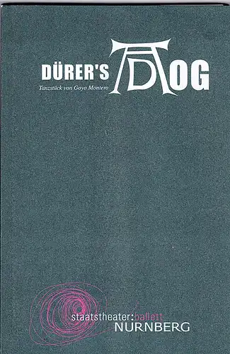 Staatstheater  Nürnberg (Hrsg.): Programmheft:  Dürer's Dog. Tanzstück von Goyo Montero. 