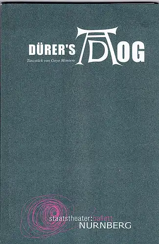 Staatstheater  Nürnberg (Hrsg.): Programmheft:  Dürer's Dog. Tanzstück von Goyo Montero.