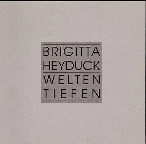 Museen der Stadt Nürnberg (Hrsg): Brigitta Heyduck Welten Tiefen. 