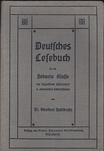 Apfelkofer, Adalbert: Deutsches Lesebuch für die siebente Klasse der bayerischen Gymnasien und verwandter Lehranstalten. 
