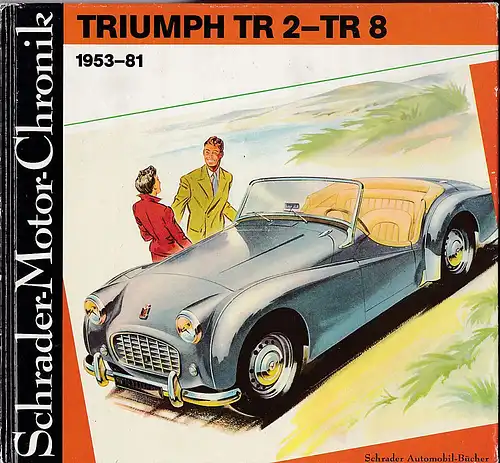 Zeichner, Water: Triumph TR 2-TR 8. 1953-81.  Eine Dokumentation von Walter Zeichner. Schrader- Motor- Chronik. 