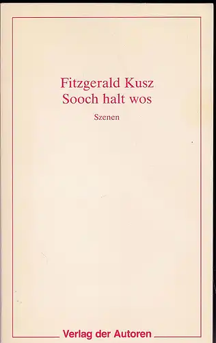 Kusz, Fitzgerald: Sooch halt wos. Szenen. 