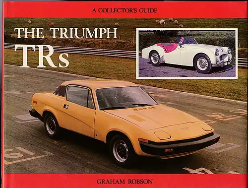 Robson, Graham: The Triumph TRs. A Collector's Guide. 