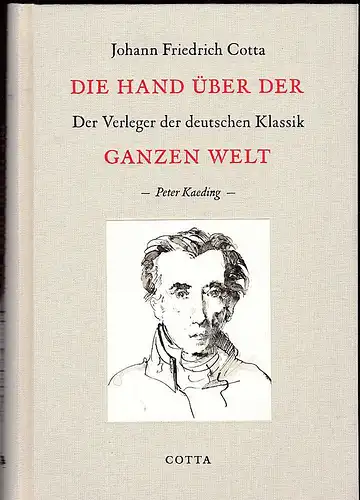 Keading, Peter: Johann Friedrich Cotta- Die Hand über der ganzen Welt. Der Verleger der deutschen Klassik. 