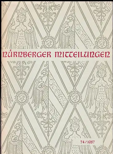 Hirschmann, Gerhard, Ulshöfer, Kuno & Bartelmeß, Albert (Eds.): Nürnberger Mitteilungen MVGN 74 / 1987, Mitteilungen des Vereins für Geschichte der Stadt Nürnberg. 