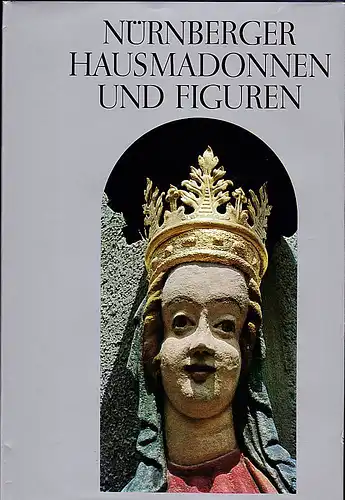 Häußler, Helmuth (Text), Kammler, Hans (Fotos): Nürnberger Hausmadonnen und Figuren. 