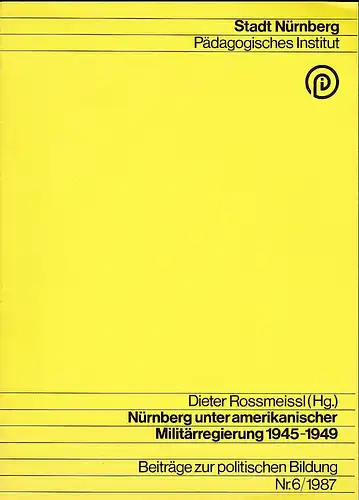 Rossmeisl, Dieter (Hrsg): Nürnberg unter amerikanischer Militärregierung 1945-1949. 