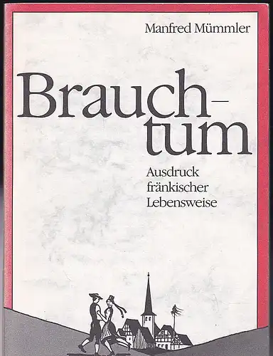 Mümmler, Manfred: Brauchtum. Ausdruck fränkischer Lebensweise. 