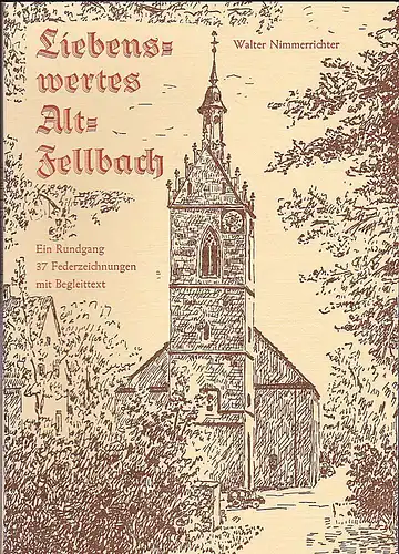 Nimmerrichter, Walter (Text und Zeichnungen): Liebenswertes Alt-Fellbach. Ein Rundgang mt 37 Federzeichnungen und Begleittext. 