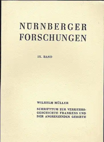 Müller, Wilhelm: Schrifttum zur Verkehrsgeschichte Frankens und der angrenzenden Gebiete. 
