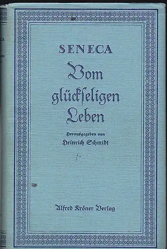 Schmidt, Heinrich (Hrsg): Seneca: Vom glückseligen Leben. 