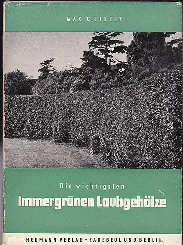 Eiselt, Max G: Die wichtigsten immergrünen Laubgehölze. 