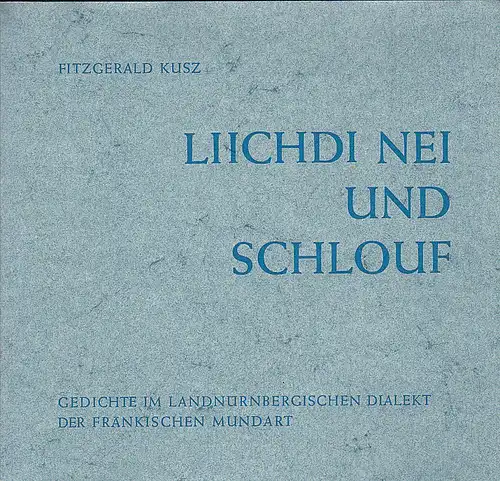 Kusz, Fitzgerald: Liichdi nei und schlouf. Gedichte im Landnürnbergerischen Dialekt der Fränkiischen Mundart. 
