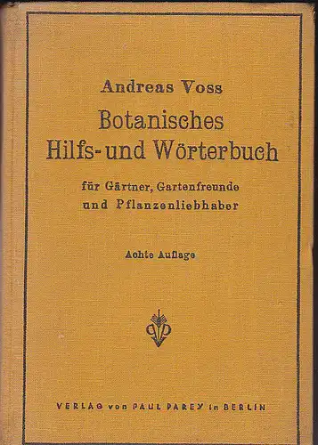 Voss, Andreas: Botanisches Hilfs- und Wörterbuch für Gärner, Gartenfreunde und Pflanzenliebhaber. 