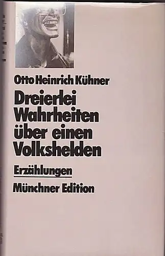 Kühner, Otto Heinrich: Dreierlei Wahrheiten über einen Volkshelden. Erzählungen. 