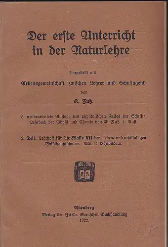 Fuß, R: Der erste Unterricht in der Naturlehre. 2. Teil: Lehrstoff für die Klasse VII der sieben- und achtklassigen Volkshauptschulen. 