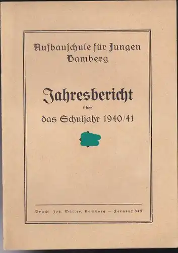 Deutsche Aufbauschule für Jungen Bamberg: Jahresbericht über das Schuljahr 1940/ 1941. 